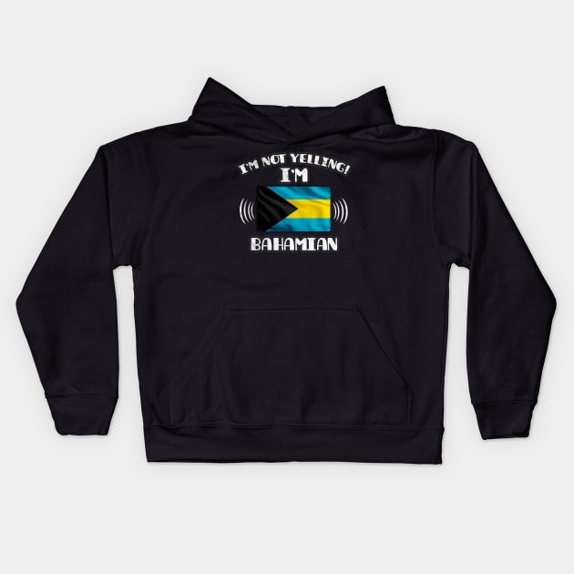 I'm Not Yelling I'm Bahamian - Gift for Bahamian With Roots From Bahamas Kids Hoodie by Country Flags